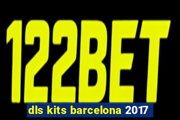 dls kits barcelona 2017